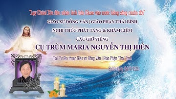 Nghi thức phát tang khâm liệm & các giờ viếng cụ Trùm Maria Nguyễn Thị Hiên | Gx Đồng Vân
