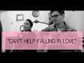 Cant help falling in love  chiara flumian  gianni fanelli acoustic cover