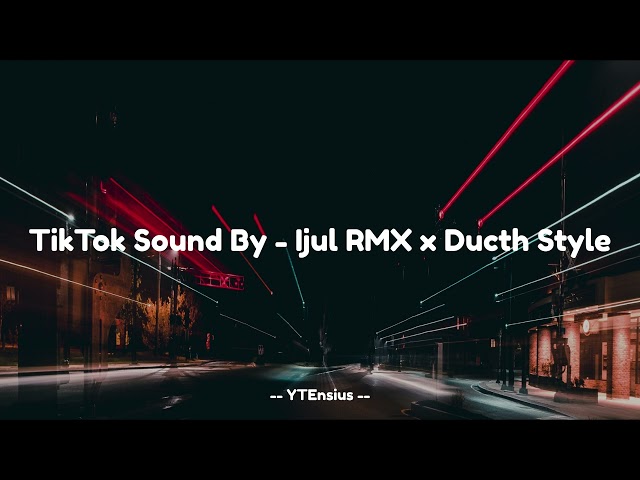 TIKTOK SOUND - IJUL RMX X DUCTH STYLE class=