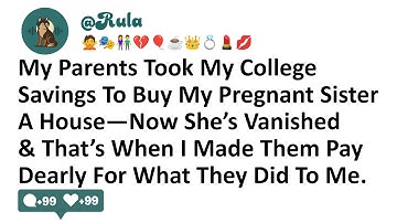 My Parents Took My College Savings To Buy My Pregnant Sister A House—Now She’s Vanished & That’s...