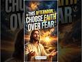 💫 “This Afternoon, Choose Faith Over Fear #shorts #amen #jesus #god #prayer