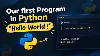 Our First Program in Python | Hello World ! | Python for Beginners