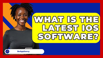 What Is The Latest iOS Software? - Be App Savvy