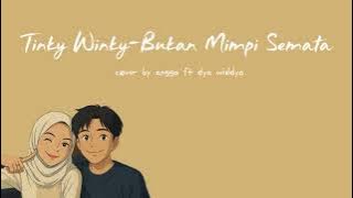 TINKY WINKY - BUKAN MIMPI SEMATA, cover by angga ft dya widdya