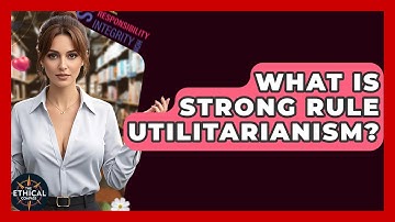 What Is Strong Rule Utilitarianism? - The Ethical Compass