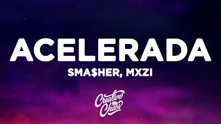 sma$her & MXZI - ACELERADA (Lyrics)