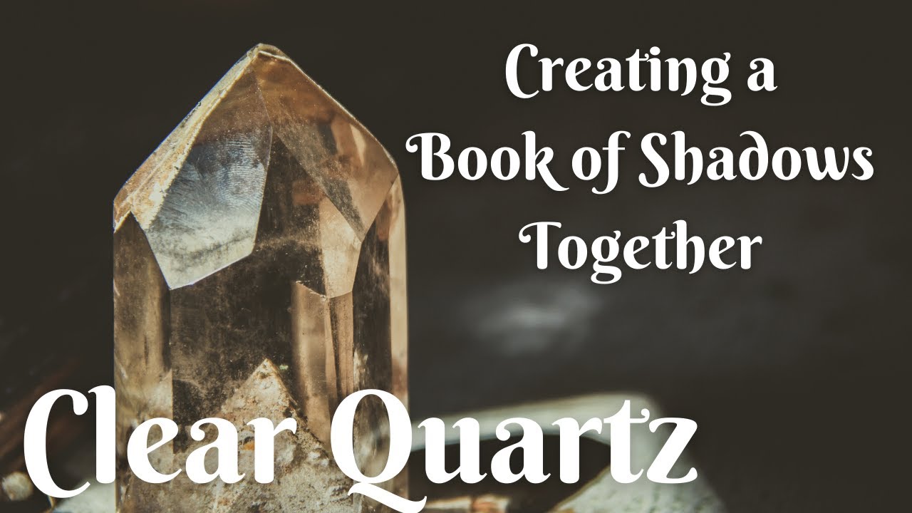 Creating a Book of Shadows Together: Clear Quartz - YouTube