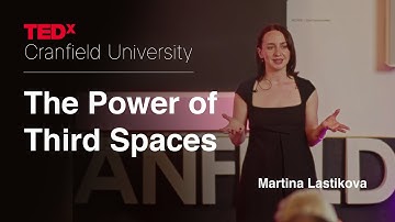The power of third spaces | Martina Lastikova | TEDxCranfield University