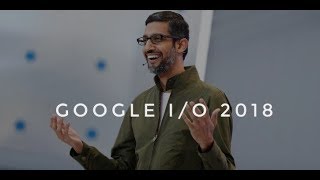 Google I/O 2018 keynote by Sundar Pichai
