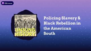 Policing Slavery & Black Rebellion in the American South | Unsung History