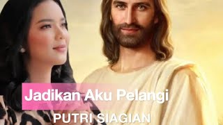 Jadikan Aku Pelangi - Putri Siagian (lirik lagu)