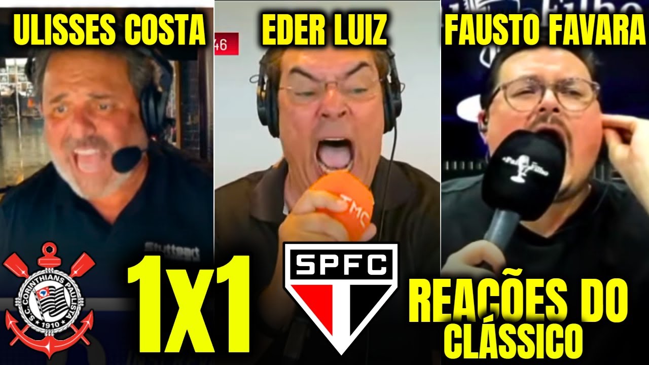 REAÇÕES DOS NARRADORES ULISSES COSTA, EDER LUIZ E FAUSTO FAVARA em CORINTHIANS 1X1 SÃO PAULO