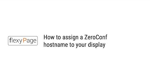 flexyPage Tutorials | How to assign a ZeroConf hostname to your display