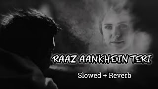 Raaz Aankhein Teri (Slowed   Reverb) | Arijit Singh | Raaz Reboot |