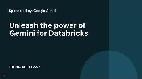 Sponsored by: Google Cloud | Unleash the power of Gemini for Databricks