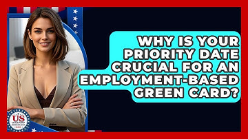 Why Is Your Priority Date Crucial For An Employment-based Green Card?