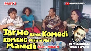 JARWO bahas KOMEDI , KOMENG mikirin nasi MANDI feat MIMIN ( part 2 )