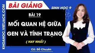 Mối quan hệ giữa gen và tính trạng - Bài 19 - Sinh học 9 - Cô Đỗ Chuyên (HAY NHẤT)