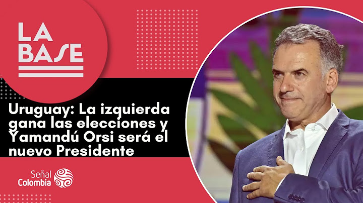La Base | Uruguay: la izquierda gana las elecciones y Yamandú Orsi será el Nuevo Presidente