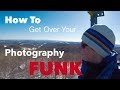 How to Get Over Your Photography Funk