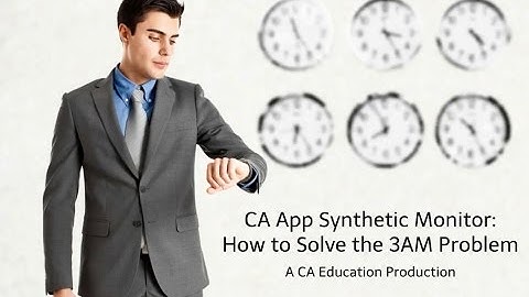 CA App Synthetic Monitor: How to solve the 3am Problem