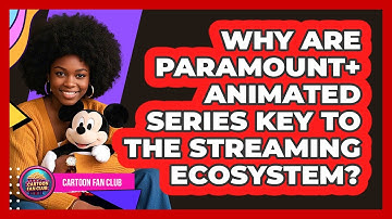 Why Are Paramount+ Animated Series Key To The Streaming Ecosystem? - Cartoon Fan Club