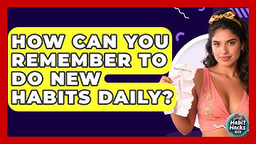 How Can You Remember To Do New Habits Daily? - Habit Hacks Hub