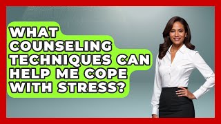 What Counseling Techniques Can Help Me Cope with Stress? | Depression Support Circle