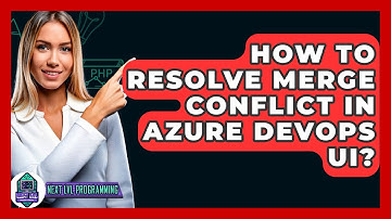 How To Resolve Merge Conflict In Azure DevOps UI? - Next LVL Programming