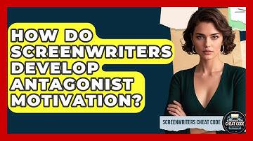 How Do Screenwriters Develop Antagonist Motivation? - Screenwriter