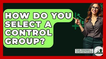 How Do You Select A Control Group? - The Friendly Statistician