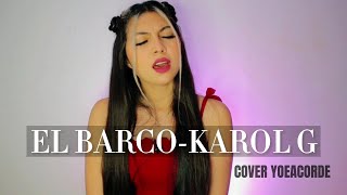 EL BARCO-KAROL G (COVER YOEACORDE)