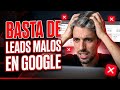 Campaña de Google Ads Solo Trae Leads Malos y Descalificados: ¿Cómo Solucionarlo?