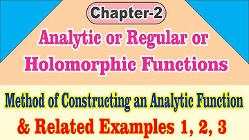 Complex Analysis Chapter 2 Method of Constructing an Analytic Function Working Rule & its Examples