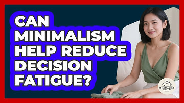 Can Minimalism Help Reduce Decision Fatigue? - Minimalist Home Life