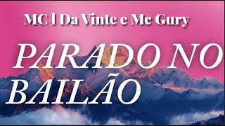 MC l Da Vinte e Mc Gury - Parado No Bailão (lyrics)
