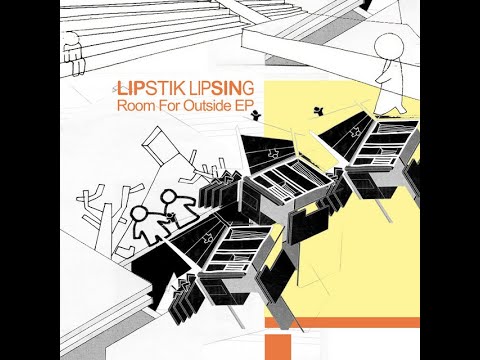 Lipstik Lipsing -  Room for Outside (Full EP)