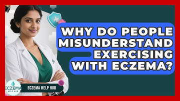 Why Do People Misunderstand Exercising With Eczema? - Eczema Help Hub