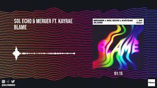 SOL ECHO & MERGER (FT. KAYRAE) - BLAME [OFFICIAL AUDIO]