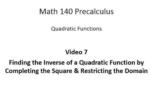 Completing the Square and Restricting the Domain to Find the Inverse of a Quadratic Function