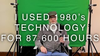 I used 1980's TECHNOLOGY for 87,600 HOURS!