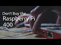 Raspberry pi 400  a swing and a miss why you should not buy