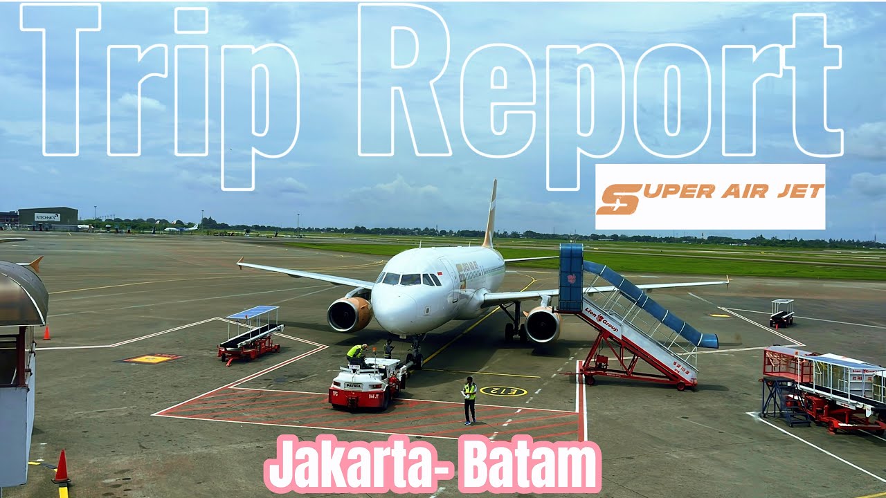 TRIP REPORT | JAKARTA - BATAM | Super Air Jet | Airbus 320 #tripreport