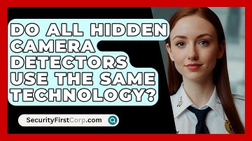 Do All Hidden Camera Detectors Use The Same Technology? - SecurityFirstCorp.com