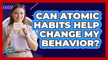 Can Atomic Habits Help Change My Behavior?