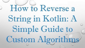 How to Reverse a String in Kotlin: A Simple Guide to Custom Algorithms