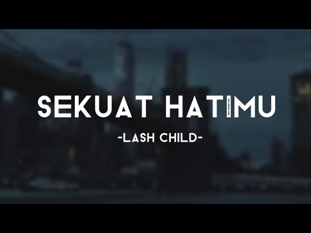 Sekuat Hatimu - Lash Child (lirik video)~Peluklah lelah jiwaku mama class=