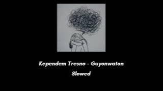 KEPENDEM TRESNO - GUYONWATON (SLOWED)