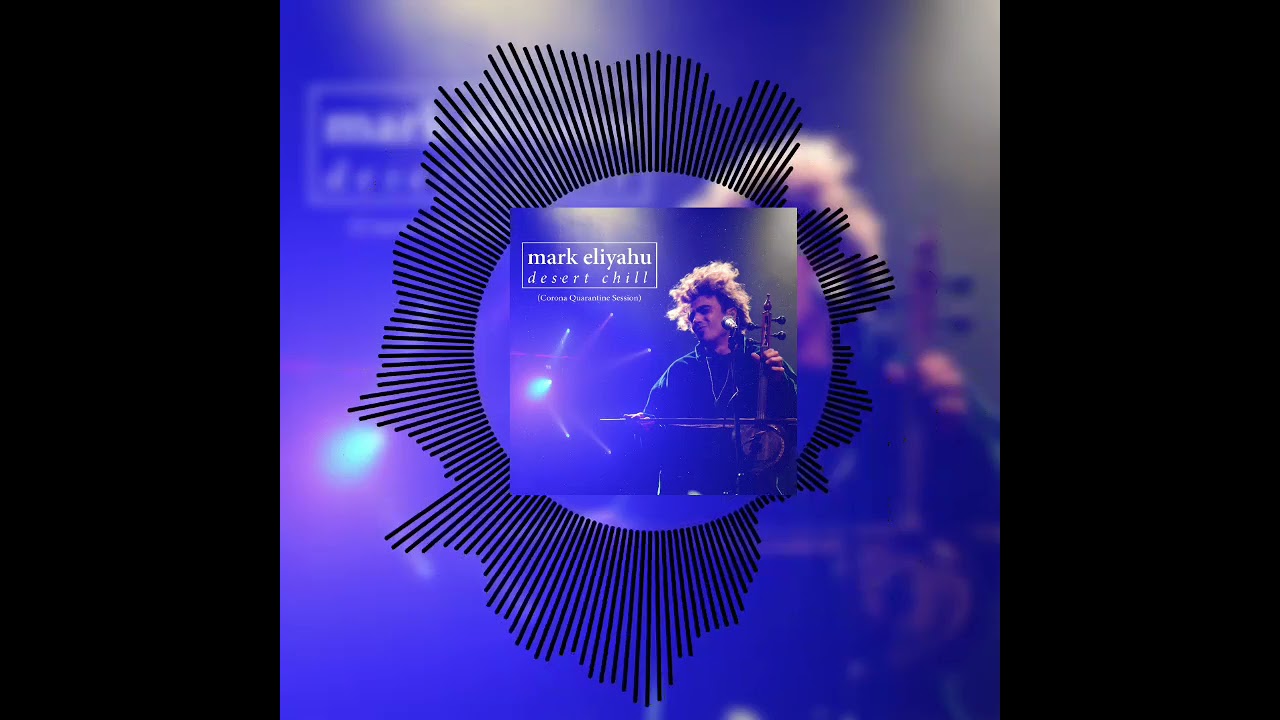 Mark Eliyahu - Desert Chill ( Corona Quarantine Session)