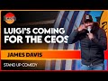 Luigi's Coming for the CEOs | James Davis | The Laugh Factory | Stand Up Comedy